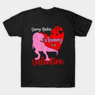 Sorry Ladies Mommy Is My Valentine Day - T-rex Theme Design T-Shirt